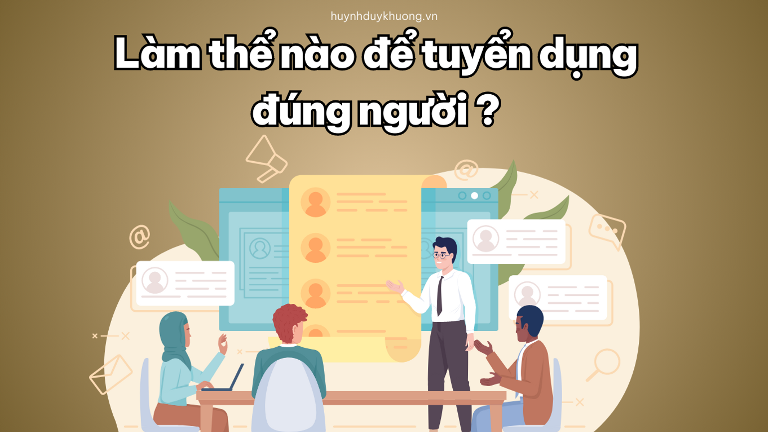 1 CÁCH TUYỂN DỤNG NHÂN SỰ ĐÚNG NGƯỜI CHO DOANH NGHIỆP.