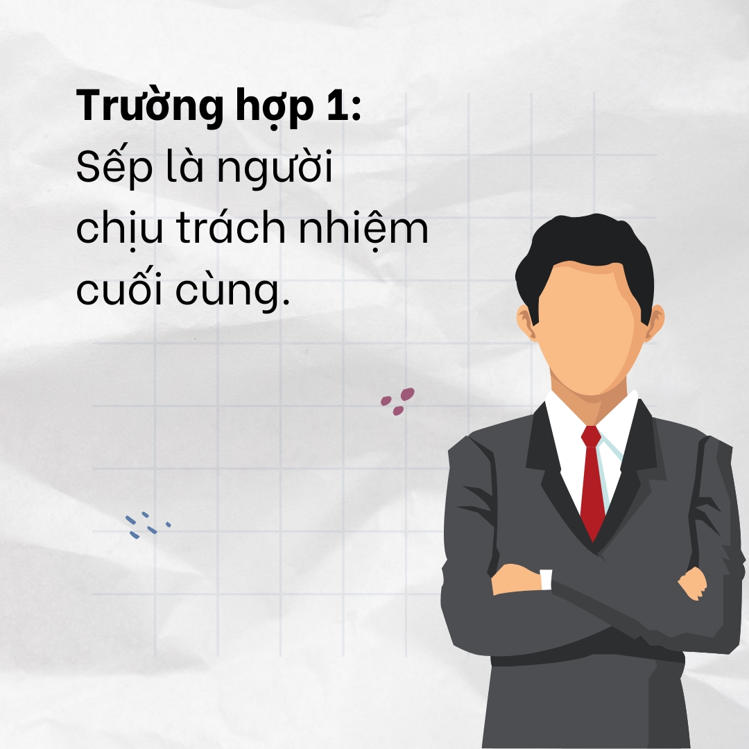 4 Cách Giao Tiếp Giúp Phối Hợp Hiệu Quả Với Sếp 2 Trường hợp sếp là người chịu trách nhiệm cuối cùng trong công việc